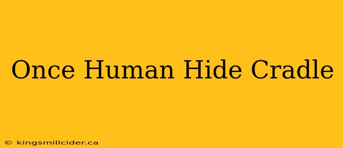 Once Human Hide Cradle