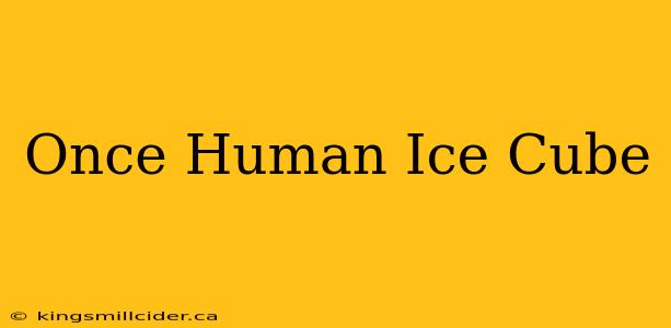 Once Human Ice Cube