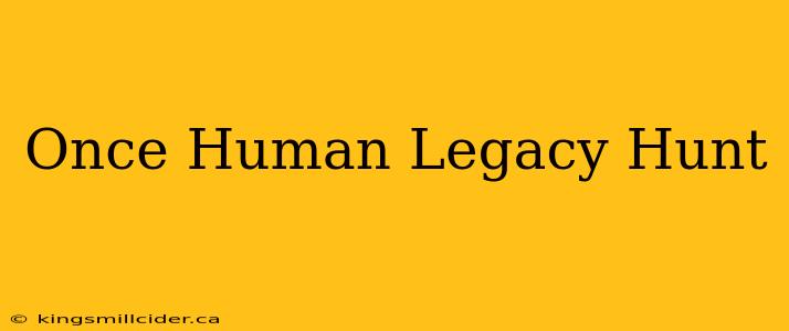 Once Human Legacy Hunt