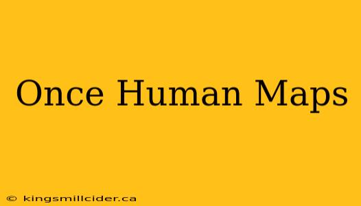 Once Human Maps