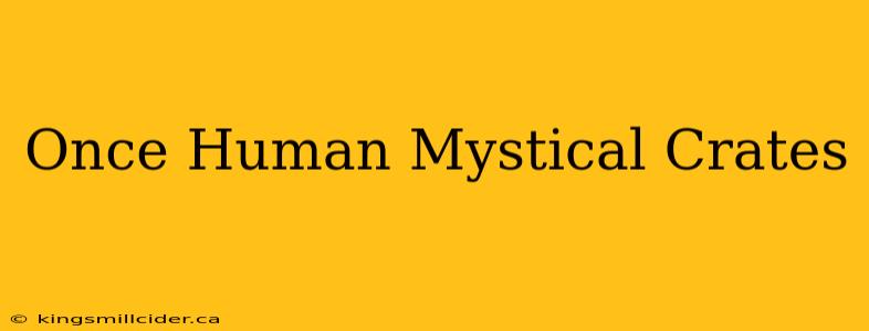 Once Human Mystical Crates