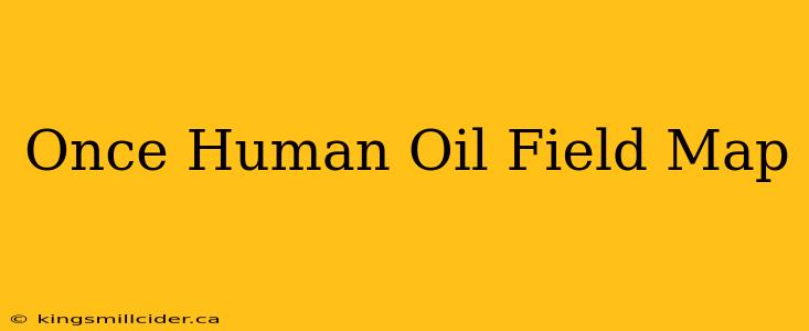 Once Human Oil Field Map