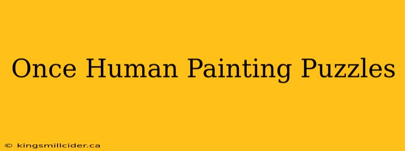 Once Human Painting Puzzles