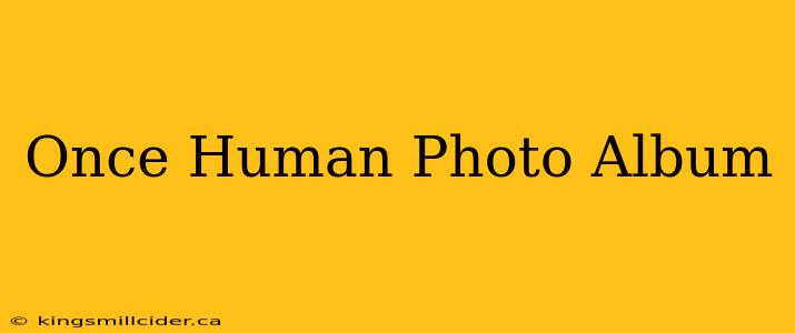 Once Human Photo Album