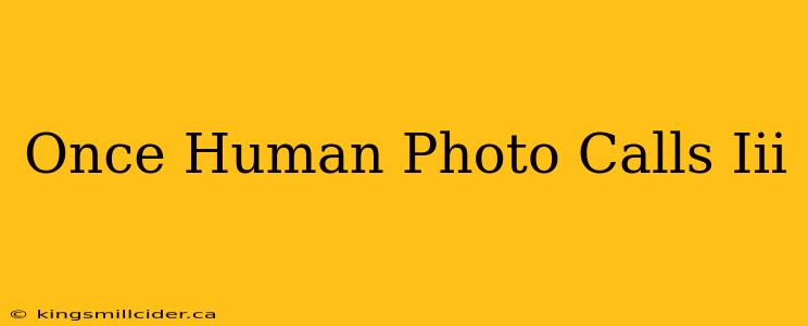 Once Human Photo Calls Iii