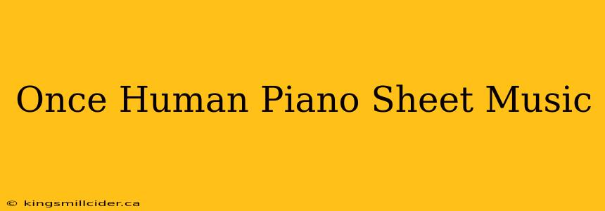 Once Human Piano Sheet Music