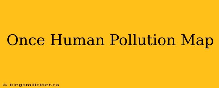 Once Human Pollution Map