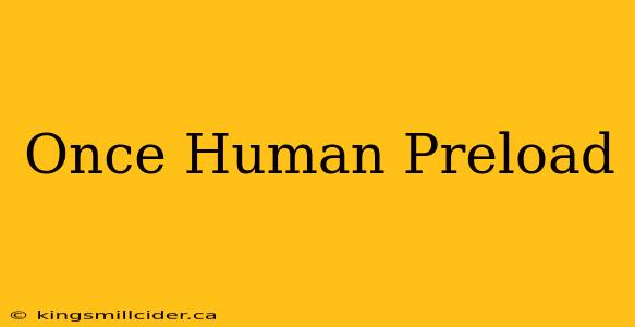 Once Human Preload