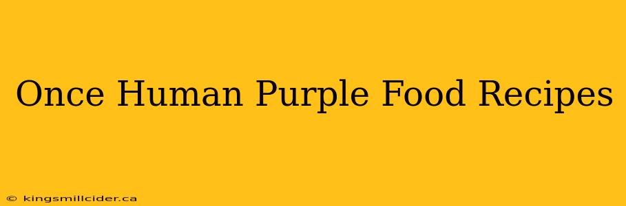 Once Human Purple Food Recipes