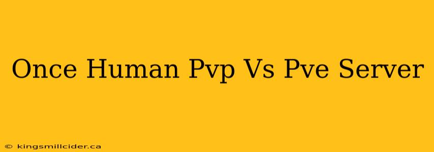 Once Human Pvp Vs Pve Server