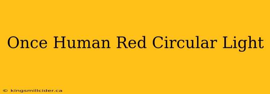 Once Human Red Circular Light