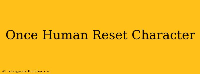 Once Human Reset Character