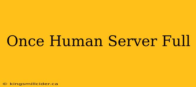 Once Human Server Full