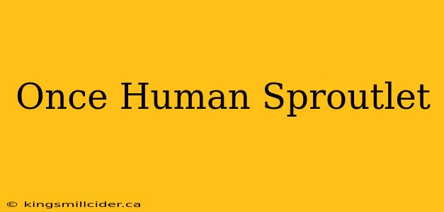 Once Human Sproutlet