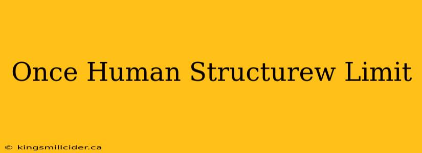 Once Human Structurew Limit