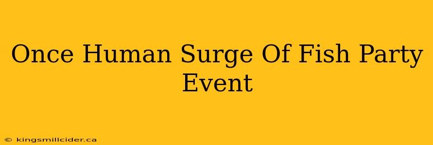 Once Human Surge Of Fish Party Event