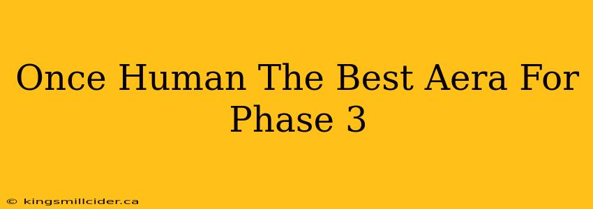 Once Human The Best Aera For Phase 3