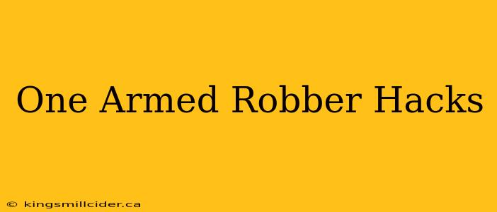 One Armed Robber Hacks