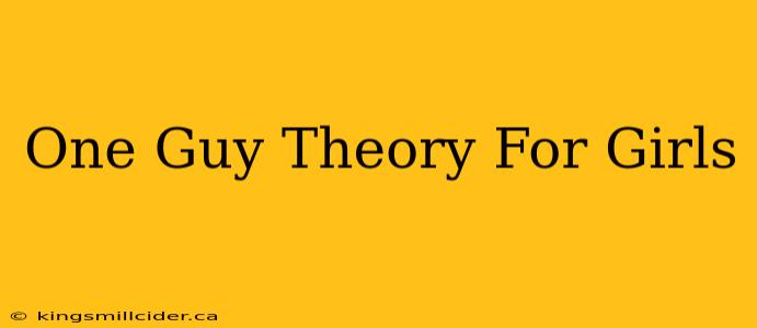 One Guy Theory For Girls