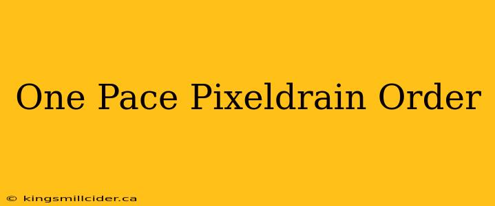 One Pace Pixeldrain Order