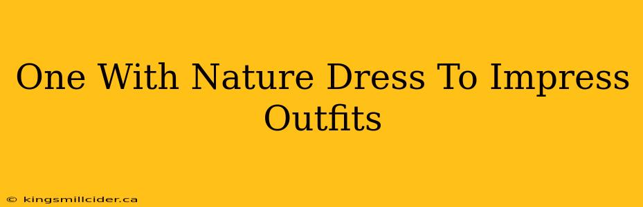 One With Nature Dress To Impress Outfits