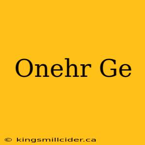 Onehr Ge