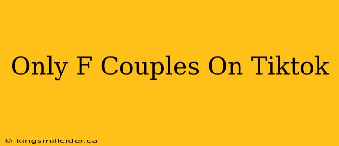 Only F Couples On Tiktok