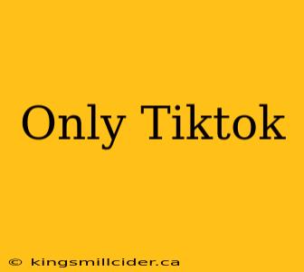 Only Tiktok