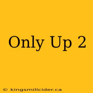 Only Up 2