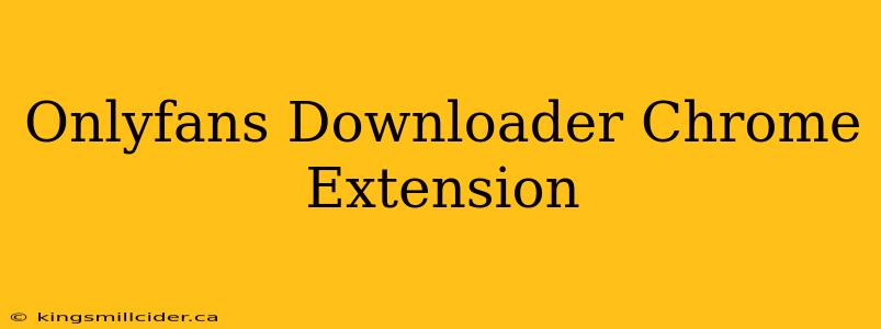 Onlyfans Downloader Chrome Extension