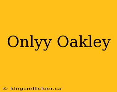 Onlyy Oakley