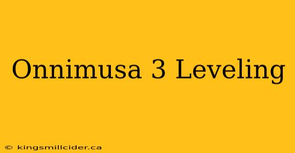 Onnimusa 3 Leveling