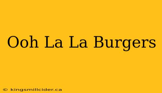 Ooh La La Burgers