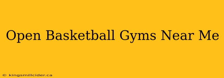 Open Basketball Gyms Near Me