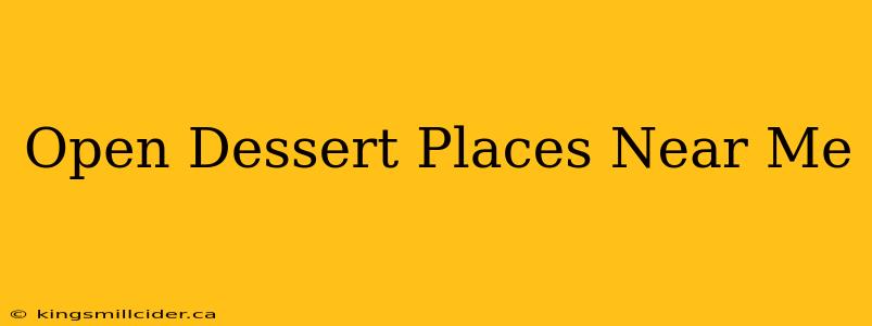 Open Dessert Places Near Me