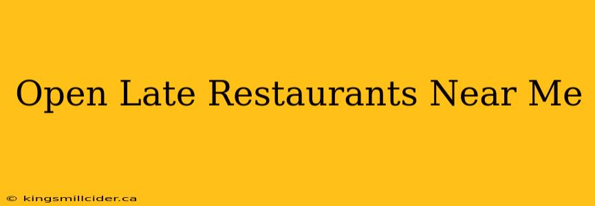 Open Late Restaurants Near Me