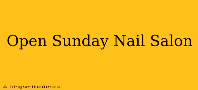 Open Sunday Nail Salon