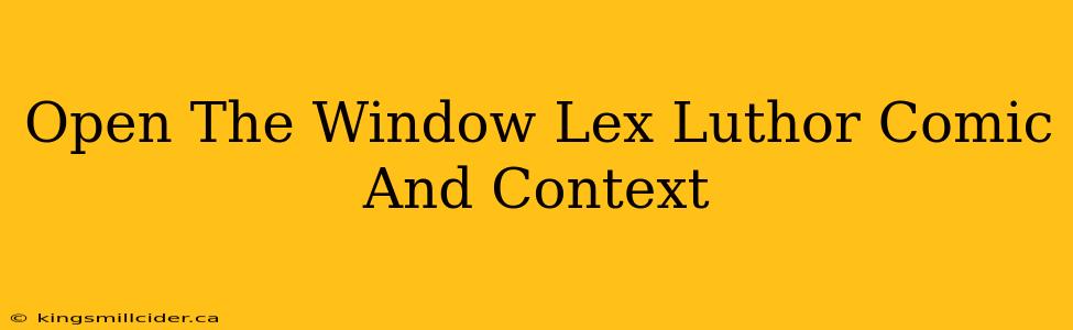 Open The Window Lex Luthor Comic And Context