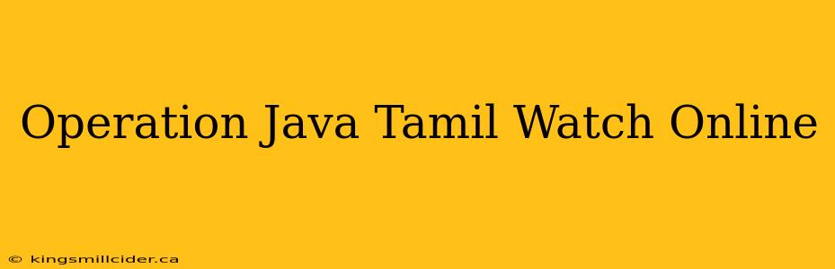 Operation Java Tamil Watch Online