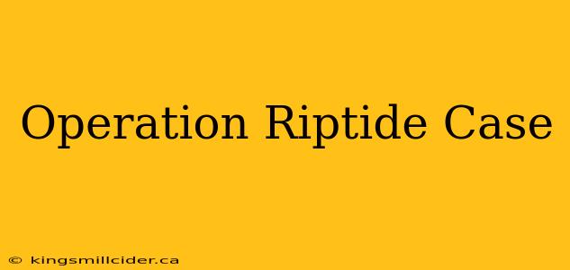 Operation Riptide Case