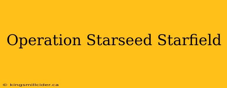 Operation Starseed Starfield