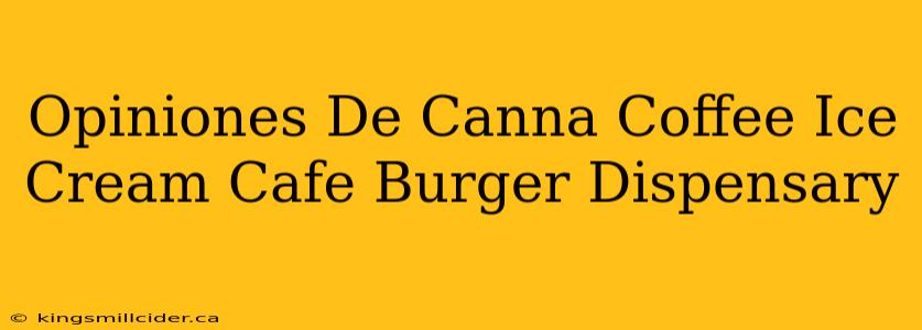 Opiniones De Canna Coffee Ice Cream Cafe Burger Dispensary