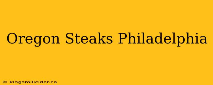 Oregon Steaks Philadelphia