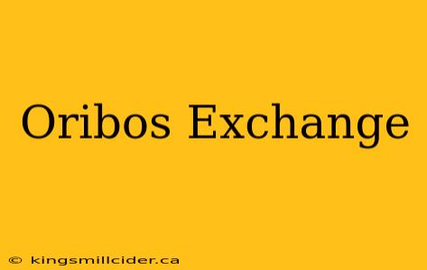 Oribos Exchange