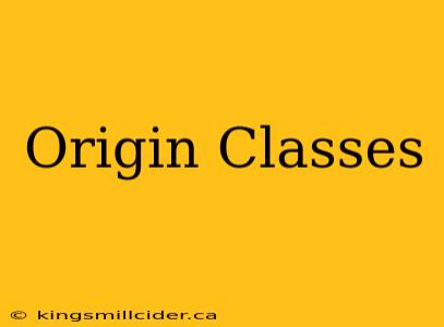 Origin Classes