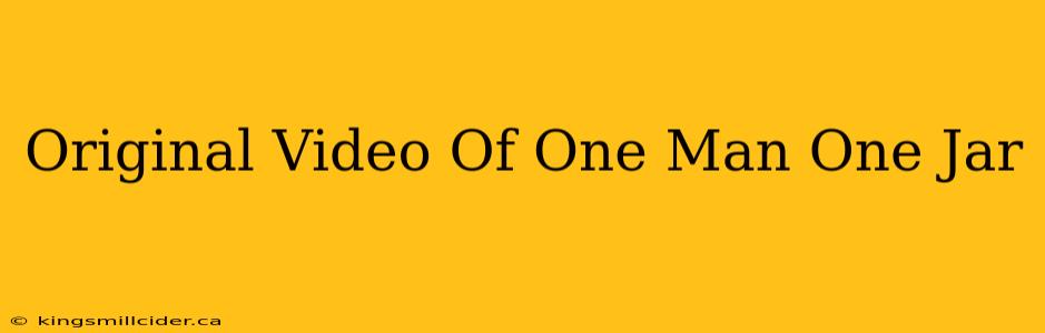 Original Video Of One Man One Jar