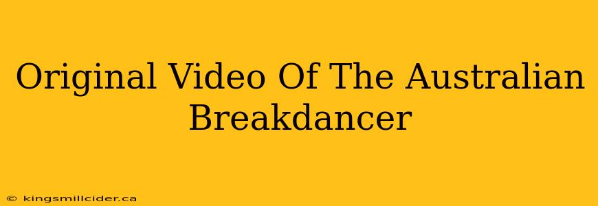 Original Video Of The Australian Breakdancer