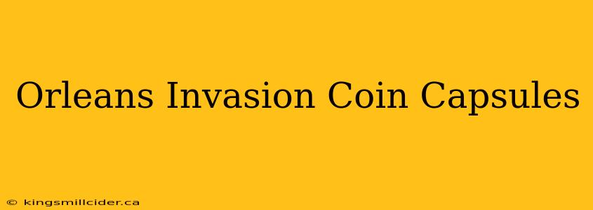 Orleans Invasion Coin Capsules