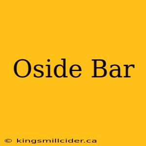 Oside Bar