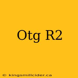 Otg R2